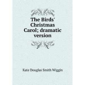    Christmas Carol; dramatic version: Kate Douglas Smith Wiggin: Books