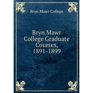  Bryn Mawr College Graduate Courses, 1891 1899 Bryn Mawr 