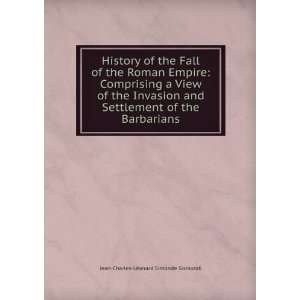  History of the Fall of the Roman Empire Comprising a View 