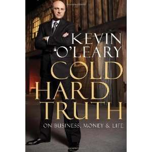   Truth: On Business, Money & Life [Hardcover]: Kevin OLeary: Books