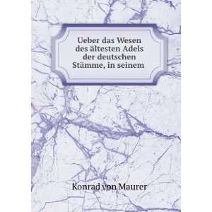   Adels der deutschen StÃ¤mme, in seinem .: Konrad von Maurer: Books