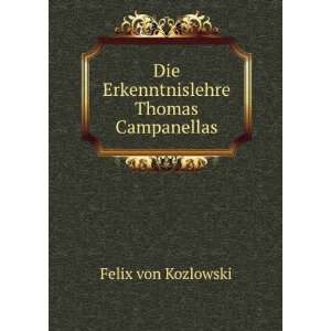    Die Erkenntnislehre Thomas Campanellas Felix von Kozlowski Books