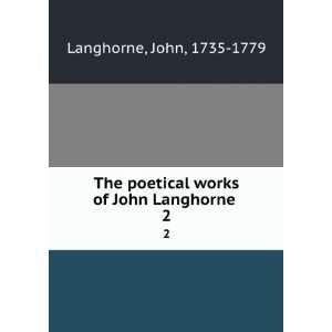   poetical works of John Langhorne . 2 John, 1735 1779 Langhorne Books