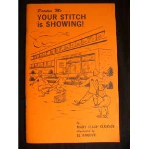   Pardon Me Your Stitch is Showing Mary Leach Cleaves, El Angove Books