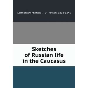   Caucasus Mikhail Iï¸ Uï¸¡rÊ¹evich, 1814 1841 Lermontov Books