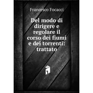   il corso dei fiumi e dei torrenti trattato Francesco Focacci Books