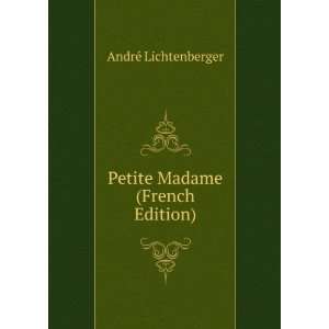    Petite Madame (French Edition) AndrÃ© Lichtenberger Books