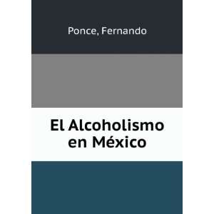  El Alcoholismo en MÃ©xico Fernando Ponce Books