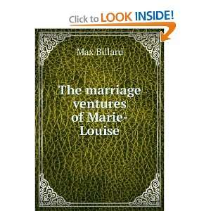  The marriage ventures of Marie Louise: Max Billard: Books