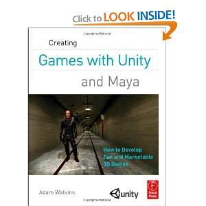 Games with Unity and Maya How to Develop Fun and Marketable 3D Games 