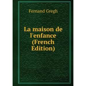    La maison de lenfance (French Edition) Fernand Gregh Books