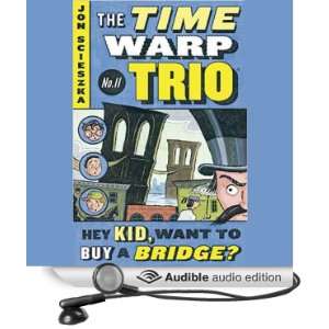  Hey Kid, Want to Buy a Bridge?: Time Warp Trio, Book 11 