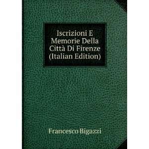   Della CittÃ  Di Firenze (Italian Edition) Francesco Bigazzi Books