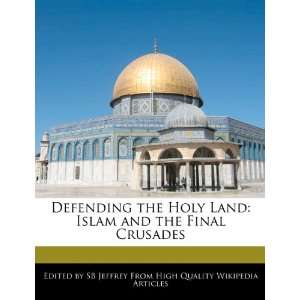  Defending the Holy Land Islam and the Final Crusades 