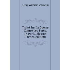   . Tr. Par L. Blesson (French Edition): Georg Wilhelm Valentini: Books