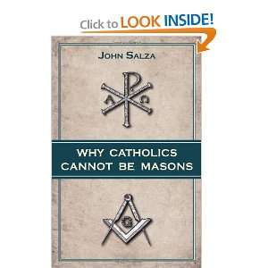    Why Catholics Cannot Be Masons [Paperback] John Salza Books