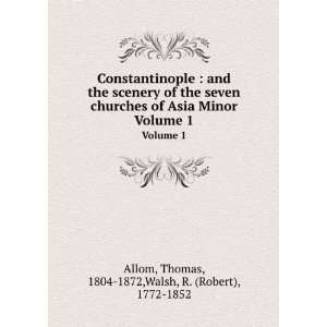   Volume 1 Thomas, 1804 1872,Walsh, R. (Robert), 1772 1852 Allom Books