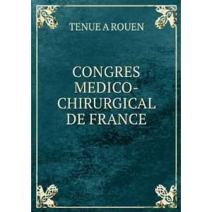  CONGRES MEDICO CHIRURGICAL DE FRANCE: TENUE A ROUEN: Books