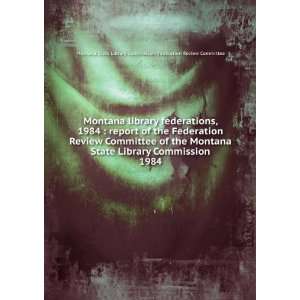 : Montana library federations, 1984 : report of the Federation Review 