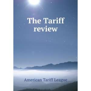  The Tariff review American Tariff League Books