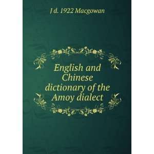  and Chinese dictionary of the Amoy dialect J d. 1922 Macgowan Books