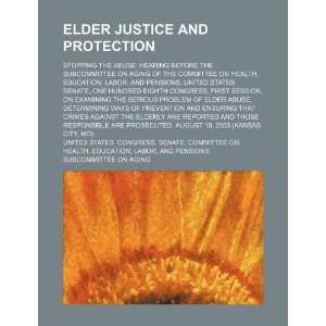  Elder justice and protection stopping the abuse hearing 