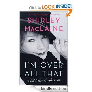  Im Over All That eBook: Shirley MacLaine: Kindle Store