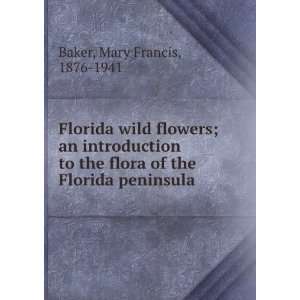   to the flora of the Florida peninsula,: Mary Francis Baker: Books