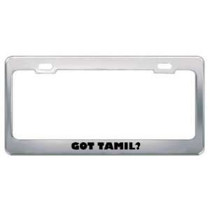 Got Tamil? Language Nationality Country Metal License Plate Frame 
