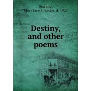    Destiny, and other poems,: Mary Jane Christie Serrano: Books