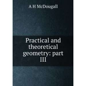    Practical and theoretical geometry part III A H McDougall Books