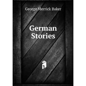  German Stories George Merrick Baker Books