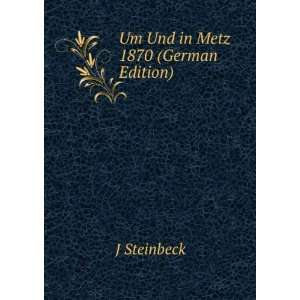  Um Und in Metz 1870 (German Edition) J Steinbeck Books