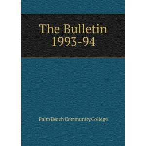  The Bulletin. 1993 94 Palm Beach Community College Books