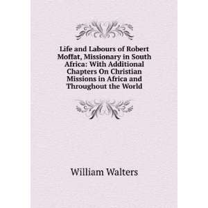  Life and Labours of Robert Moffat, Missionary in South 