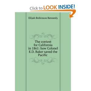   saved the Pacific states to the Union: Elijah Robinson Kennedy: Books