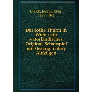   mit Gesang in drey AufzÃ¼gen: Joseph Alois, 1772 1841 Gleich: Books