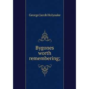  Bygones worth remembering; George Jacob Holyoake Books