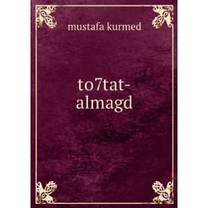  to7tat almagd mustafa kurmed Books