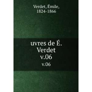    uvres de Ã?. Verdet. v.06: Ã?mile, 1824 1866 Verdet: Books