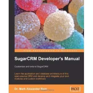  SugarCRM Developers Manual: Customize and extend SugarCRM 