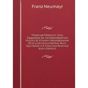   Datae a P. Francisco Neumayr (Latin Edition) Franz Neumayr Books