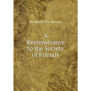   Remonstrance to the Society of Friends Benjamin Wills Newton Books