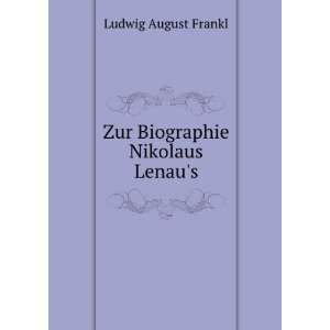    Zur Biographie Nikolaus Lenaus: Ludwig August Frankl: Books