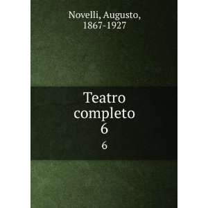  Teatro completo. 6 Augusto, 1867 1927 Novelli Books