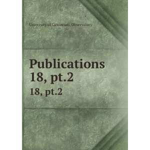   Publications. 18, pt.2 University of Cincinnati. Observatory Books