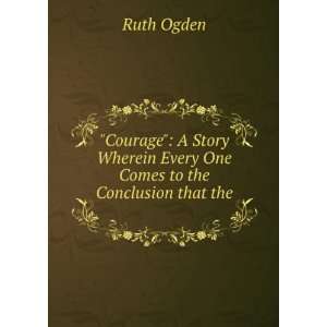   Every One Comes to the Conclusion that the . Ruth Ogden Books
