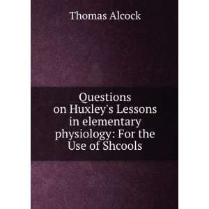   in elementary physiology: For the Use of Shcools: Thomas Alcock: Books