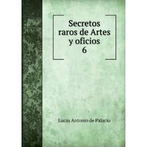   de Artes y oficios. 6 Lucas Antonio de Palacio  Books
