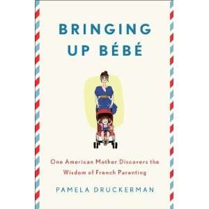   the Wisdom of French Parenting [Hardcover]: Pamela Druckerman: Books